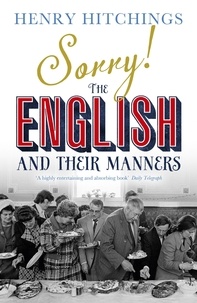 Henry Hitchings - Sorry! The English and Their Manners.