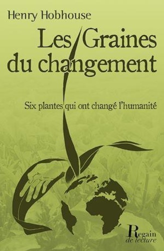 Les graines du changement. Six plantes qui ont changé l'humanité