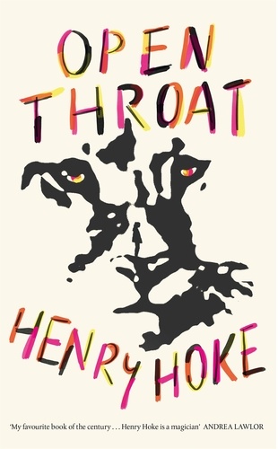Henry Hoke - Open Throat - 'An instant classic' - The Guardian.