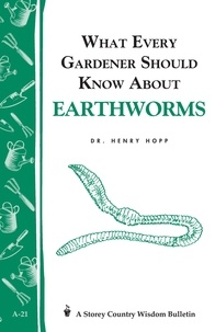 Henry Hopp - What Every Gardener Should Know About Earthworms - Storey's Country Wisdom Bulletin A-21.