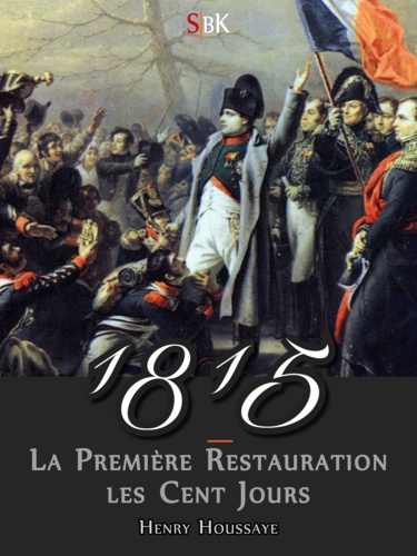 1815. La première Restauration et les Cent Jours