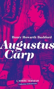 Henry Howarth Bashford - Augustus Carp esq. par lui-même ou l'autobiographie d'un authentique honnête homme.