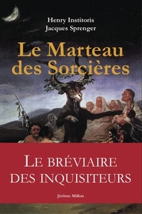 Henry Institoris et Jacques Sprenger - Le Marteau des sorcières - Malleus Maleficarum.