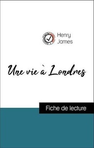 Henry James - Analyse de l'œuvre : Une vie à Londres (résumé et fiche de lecture plébiscités par les enseignants sur fichedelecture.fr).
