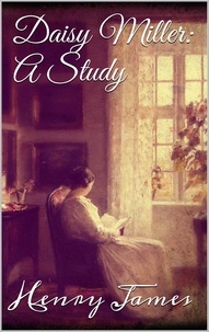 Henry James - Daisy Miller: A Study.