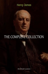 Henry James - Henry James Collection: The Complete Novels, Short Stories, Plays, Travel Writings, Essays, Autobiographies.