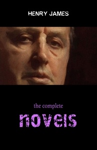 Henry James - Henry James Collection: The Complete Novels (The Portrait of a Lady, The Ambassadors, The Golden Bowl, The Wings of the Dove...).