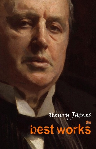 Henry James - Henry James: The Best Works.