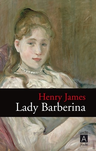 Lady Barberina. Suivi de Les raisons de Georgina et de Dans la cage