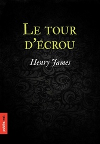 Henry James et Jean-Maurice Le Corbeiller - Le tour d'écrou - la plus imparable histoire de fantômes de toute la littérature.