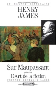 Henry James - Sur Maupassant. (Précédé de) L'Art de la fiction.