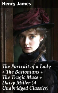 The Portrait of a Lady + The Bostonians + The Tragic Muse + Daisy Miller (4 Unabridged Classics)