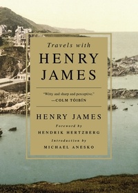 Henry James et Hendrik Hertzberg - Travels with Henry James.