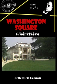 Washington square : L’héritière [édition intégrale revue et mise à jour]