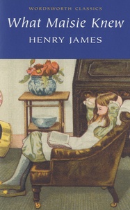 Henry James - What Maisie knew.