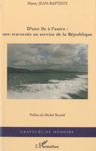Henry Jean-Baptiste - D'une île à l'autre : une traversée au service de la République.