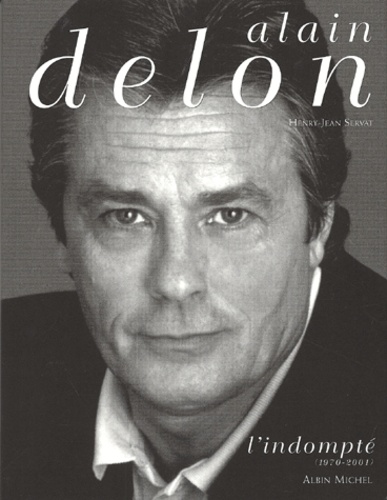 Henry-Jean Servat - Alain Delon, L'Indompte (1970-2001).