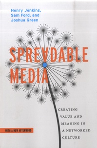 Henry Jenkins et Sam Ford - Spreadable Media - Creating Value and Meaning in a Networked Culture.