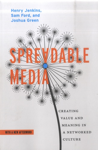 Spreadable Media. Creating Value and Meaning in a Networked Culture