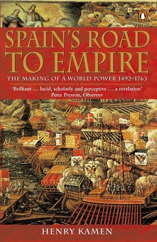 Henry Kamen - Spain's Road to Empire - The Making of a World Power, 1492-1763.