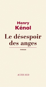 Henry Kenol - Le désespoir des anges.
