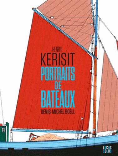 Henry Kerisit et Denis-Michel Boëll - Portraits de bateaux.