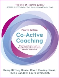Henry Kimsey-House et Karen Kimsey-House - Co-Active Coaching - The proven framework for transformative conversations at work and in life - 4th edition.
