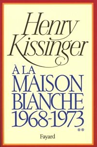 Henry Kissinger - A la Maison Blanche (1968-1973) - Volume 2.