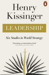 Henry Kissinger - Leadership - Six Studies in World Strategy.