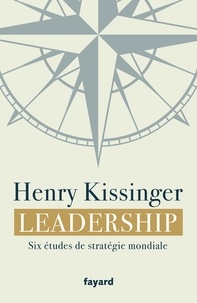 Henry Kissinger - Leadership - Six études de stratégie mondiale.