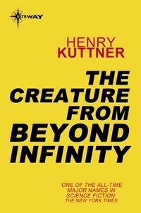 Henry Kuttner - The Creature From Beyond Infinity.