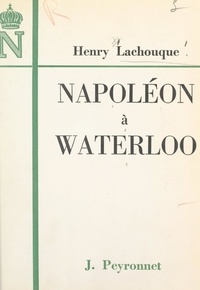 Henry Lachouque et Pierre d' Harville - Napoléon à Waterloo.