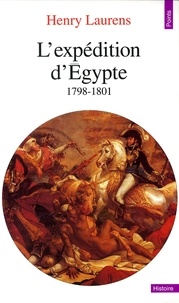 Henry Laurens - L'Expedition D'Egypte. 1798-1801, Edition Completee Et Mise A Jour.