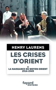 Henry Laurens - Les crises d'Orient tome 2 - La naissance du Moyen-Orient 1914-1949.