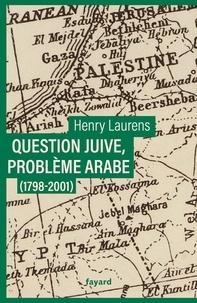 Henry Laurens - Question juive, problème arabe - Une synthèse de la question de Palestine.