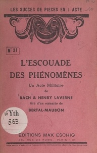 Henry Laverne et Charles Pasquier (Bach) - L'escouade des phénomènes - Un acte militaire.