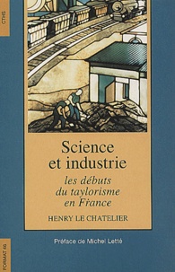 Henry Le Chatelier - Science Et Industrie : Les Debuts Du Taylorisme En France.