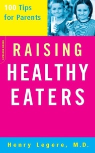 Henry Legere - Raising Healthy Eaters - 100 Tips For Parents.