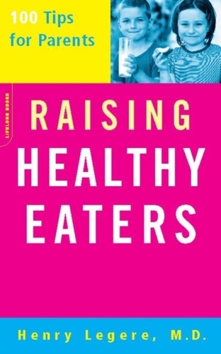 Raising Healthy Eaters. 100 Tips For Parents