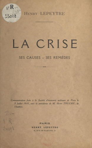 La crise. Ses causes, ses remèdes