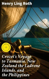 Crozet's Voyage to Tasmania, New Zealand the Ladrone Islands, and the Philippines