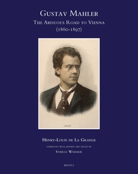 Henry-louis De la grange et Sybille Werner - Gustav Mahler, The Arduous Road to Vienna (1860-1897) - Completed, Revised and Edited by Sybille Werner.