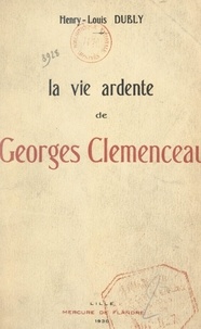 Henry-Louis Dubly - La vie ardente de Georges Clemenceau (2).