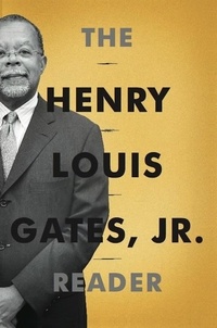 Henry Louis Gates et Abby Wolf - The Henry Louis Gates, Jr. Reader.