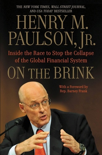On the Brink. Inside the Race to Stop the Collapse of the Global Financial System -- With Original New Material on the Five Year Anniversary of the Financial Crisis