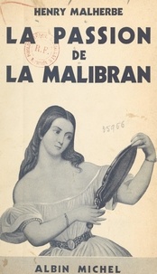 Henry Malherbe - La passion de la Malibran.