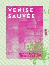 Henry Marcel et Thomas Otway - Venise sauvée - Tragédie en cinq actes, en vers.
