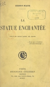  Henry-Marx - La statue enchantée - Pièce en trois actes, en prose.