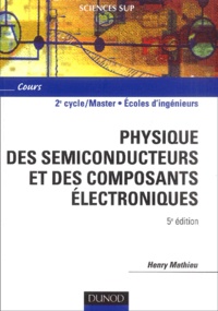 Henry Mathieu - Physique des semiconducteurs et des composants électroniques.