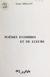 Henry Meillant - Poèmes d'ombres et de lueurs.